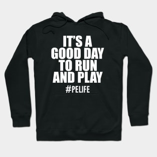 Physical Education - It's a good day to run and play w Hoodie